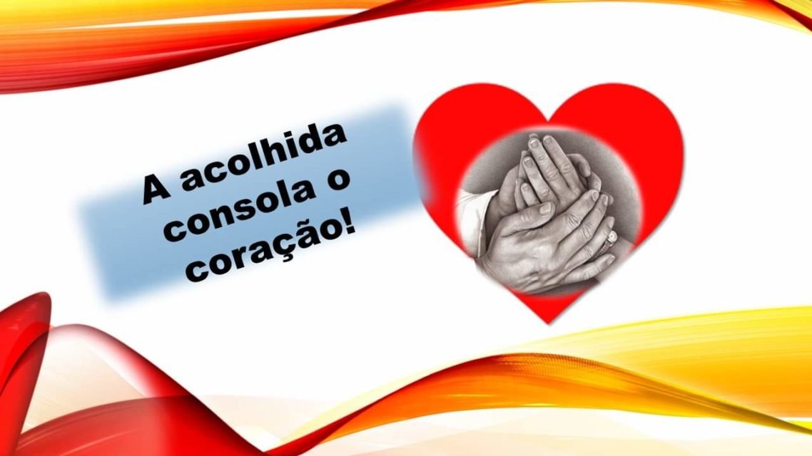 A acolhida consola o coração